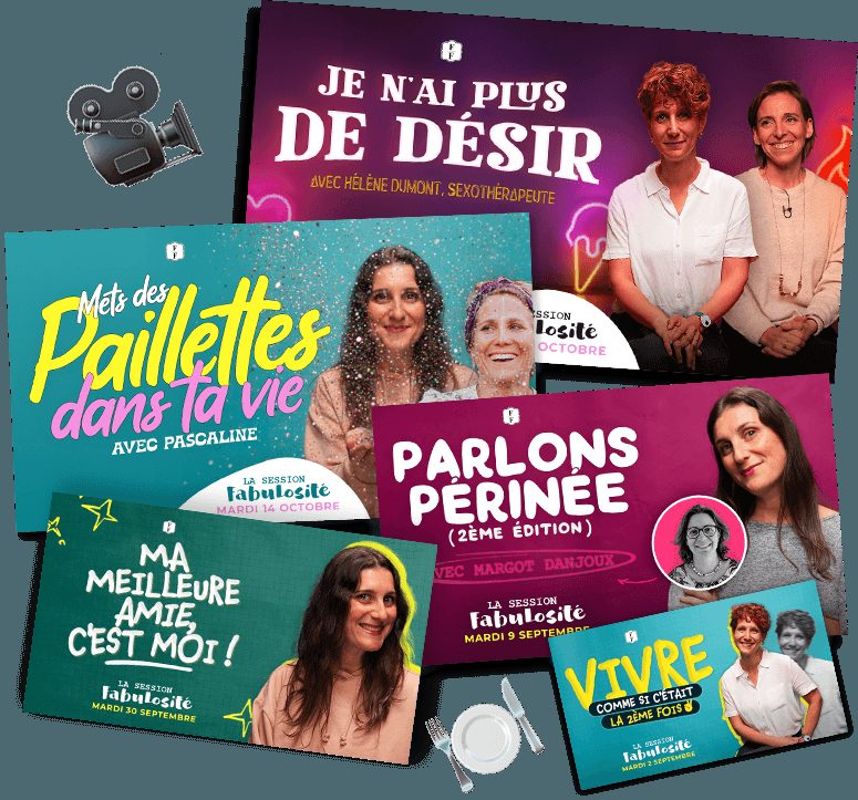 Des vignettes de Sessions Fabulosité : « Mets des paillettes dans ta vie », « Parlons périnée », « Je n'ai plus de désir »